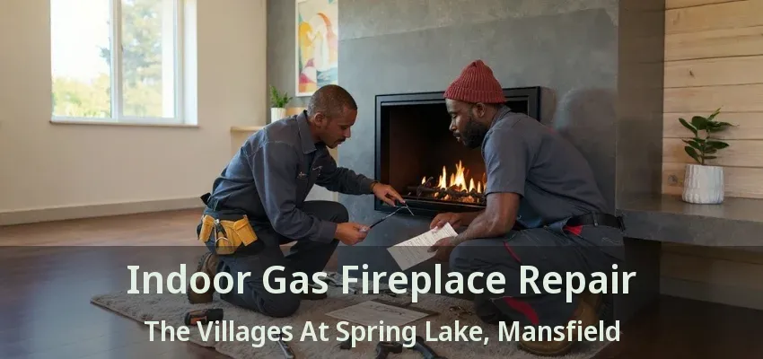 Indoor Gas Fireplace Repair The Villages At Spring Lake, Mansfield - TX