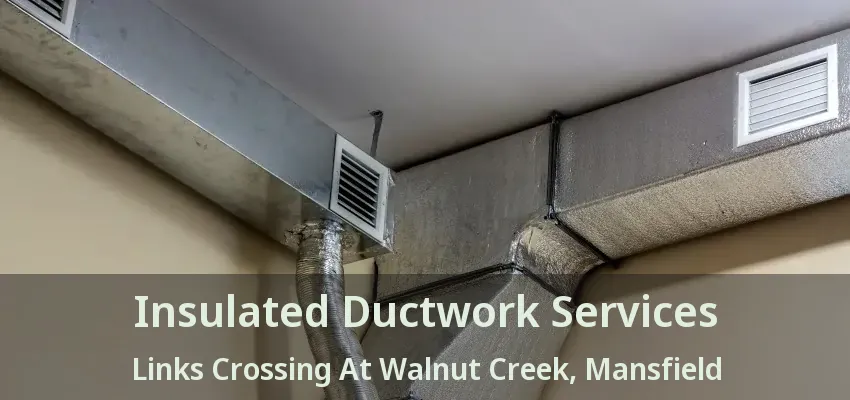 Insulated Ductwork Services Links Crossing At Walnut Creek, Mansfield - TX