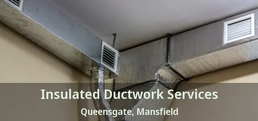 Insulated Ductwork Services Queensgate, Mansfield - TX