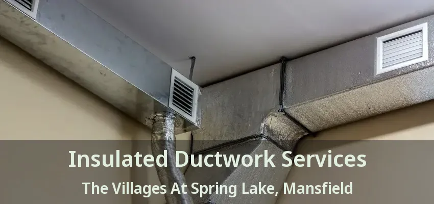 Insulated Ductwork Services The Villages At Spring Lake, Mansfield - TX