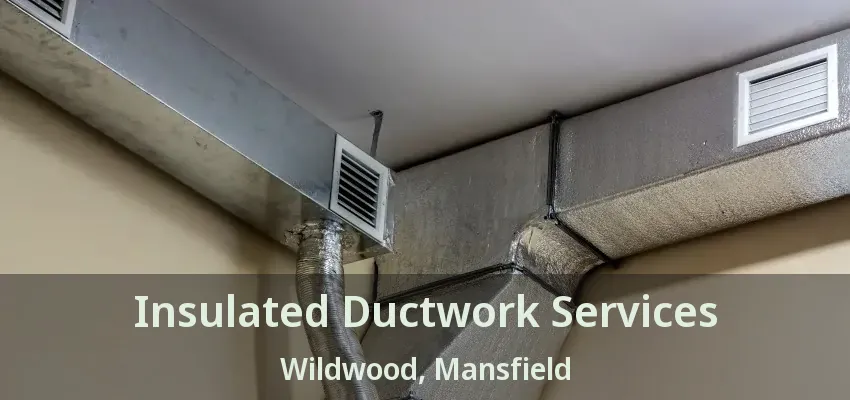 Insulated Ductwork Services Wildwood, Mansfield - TX