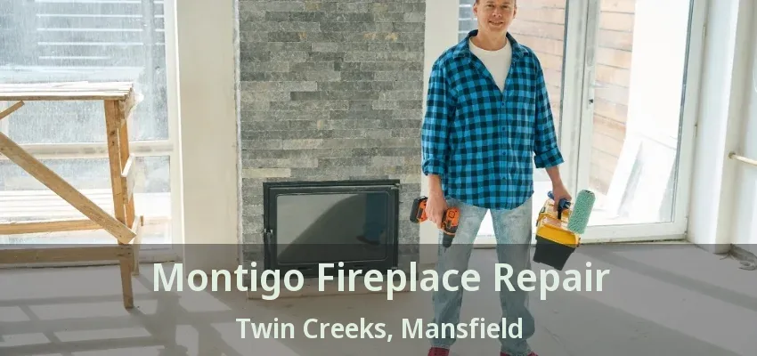 Montigo Fireplace Repair Twin Creeks, Mansfield - TX