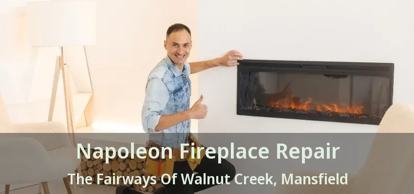 Napoleon Fireplace Repair The Fairways Of Walnut Creek, Mansfield - TX