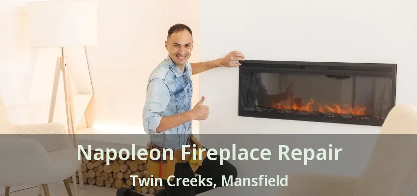 Napoleon Fireplace Repair Twin Creeks, Mansfield - TX