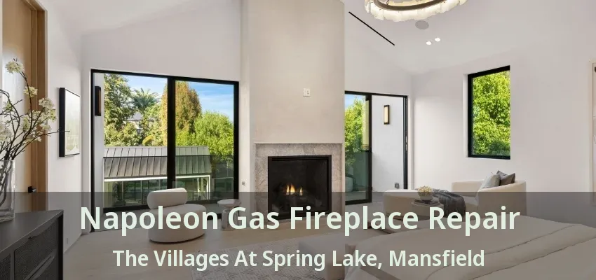 Napoleon Gas Fireplace Repair The Villages At Spring Lake, Mansfield - TX