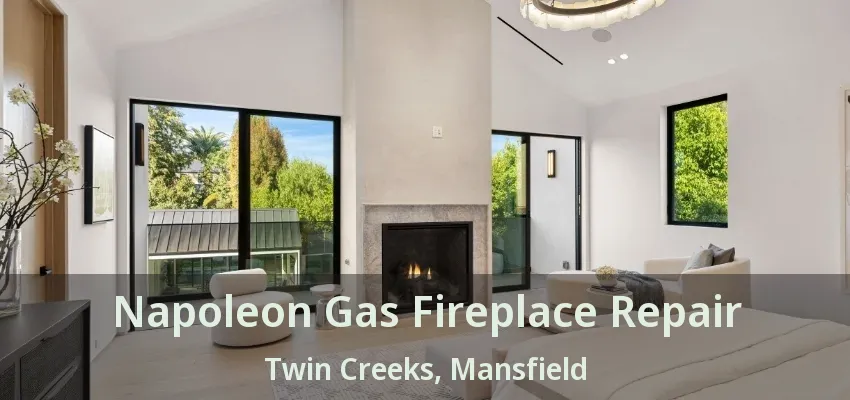 Napoleon Gas Fireplace Repair Twin Creeks, Mansfield - TX