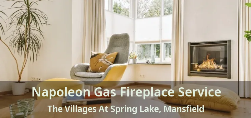Napoleon Gas Fireplace Service The Villages At Spring Lake, Mansfield - TX