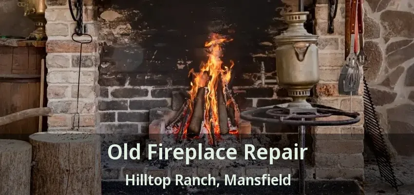 Old Fireplace Repair Hilltop Ranch, Mansfield - TX