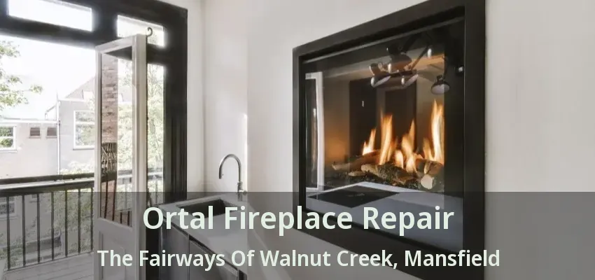 Ortal Fireplace Repair The Fairways Of Walnut Creek, Mansfield - TX