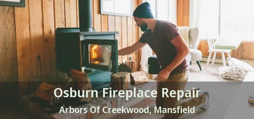 Osburn Fireplace Repair Arbors Of Creekwood, Mansfield - TX