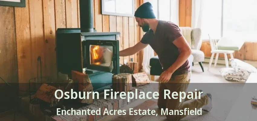 Osburn Fireplace Repair Enchanted Acres Estate, Mansfield - TX