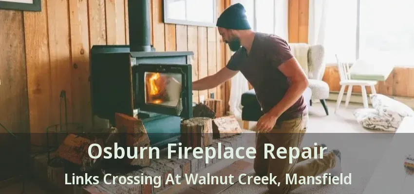 Osburn Fireplace Repair Links Crossing At Walnut Creek, Mansfield - TX