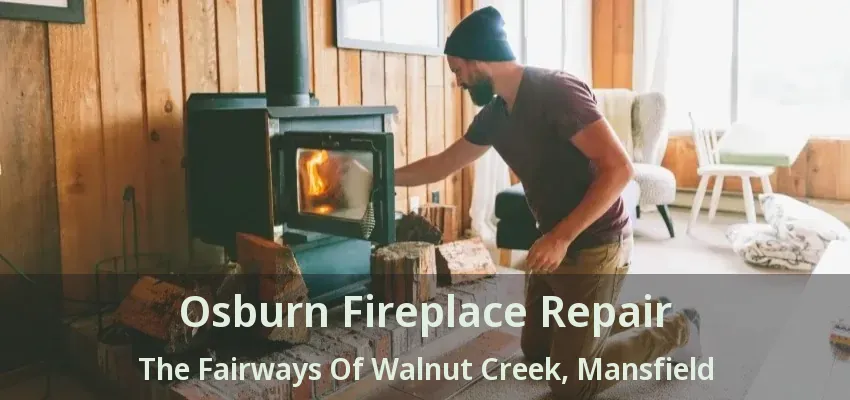 Osburn Fireplace Repair The Fairways Of Walnut Creek, Mansfield - TX