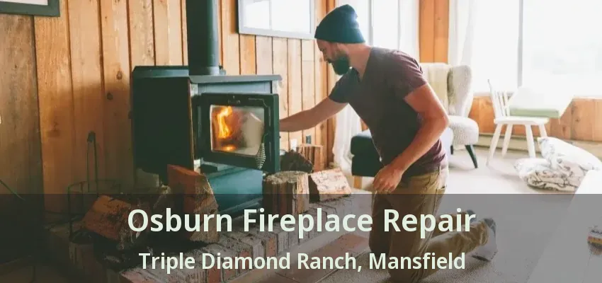 Osburn Fireplace Repair Triple Diamond Ranch, Mansfield - TX