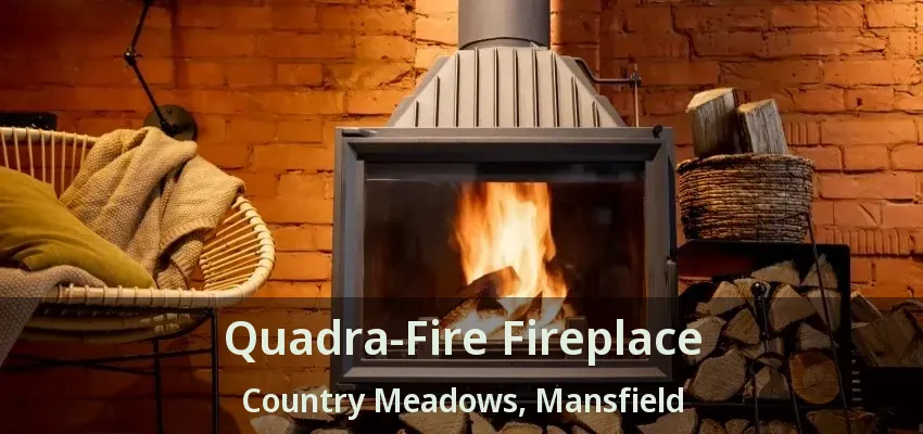 Quadra-Fire Fireplace Country Meadows, Mansfield - TX