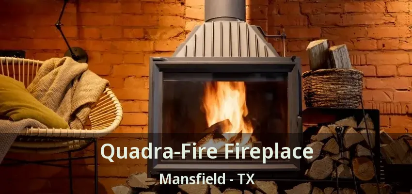 Quadra-Fire Fireplace Mansfield - TX