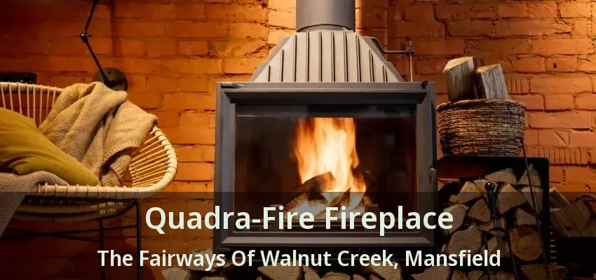 Quadra-Fire Fireplace The Fairways Of Walnut Creek, Mansfield - TX