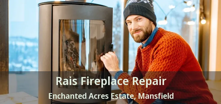 Rais Fireplace Repair Enchanted Acres Estate, Mansfield - TX