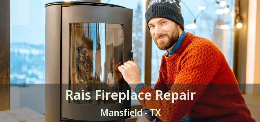 Rais Fireplace Repair Mansfield - TX