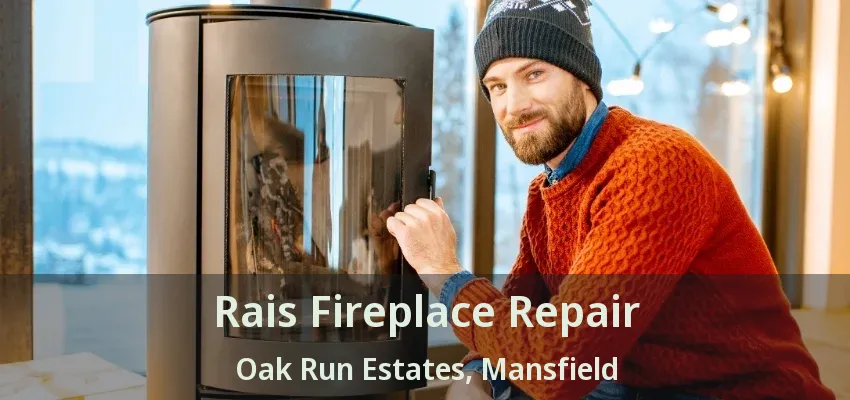 Rais Fireplace Repair Oak Run Estates, Mansfield - TX
