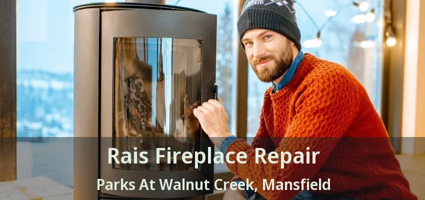 Rais Fireplace Repair Parks At Walnut Creek, Mansfield - TX