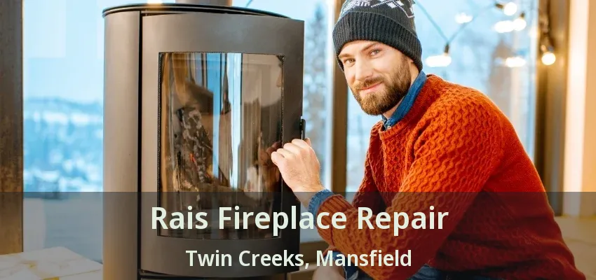 Rais Fireplace Repair Twin Creeks, Mansfield - TX