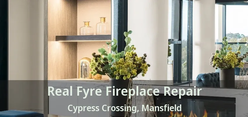 Real Fyre Fireplace Repair Cypress Crossing, Mansfield - TX