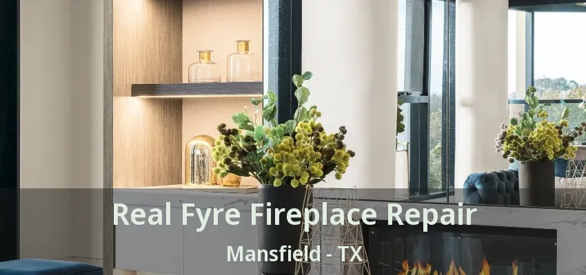Real Fyre Fireplace Repair Mansfield - TX