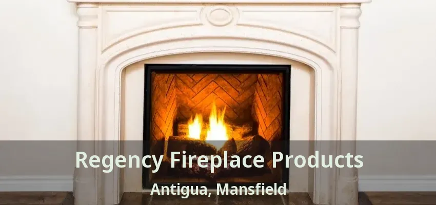 Regency Fireplace Products Antigua, Mansfield - TX