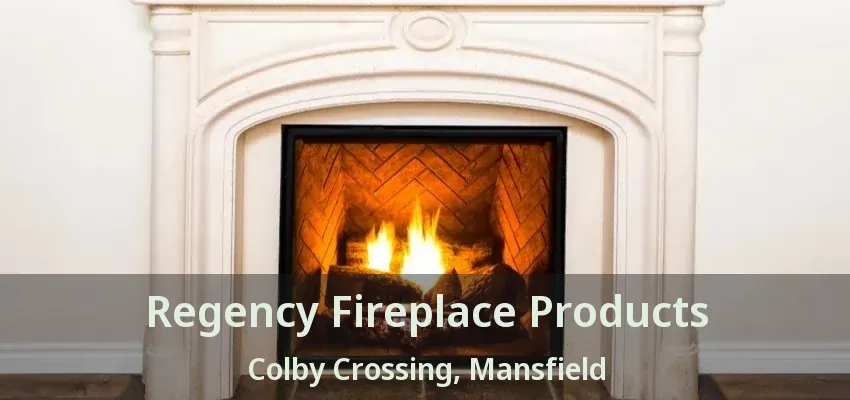 Regency Fireplace Products Colby Crossing, Mansfield - TX