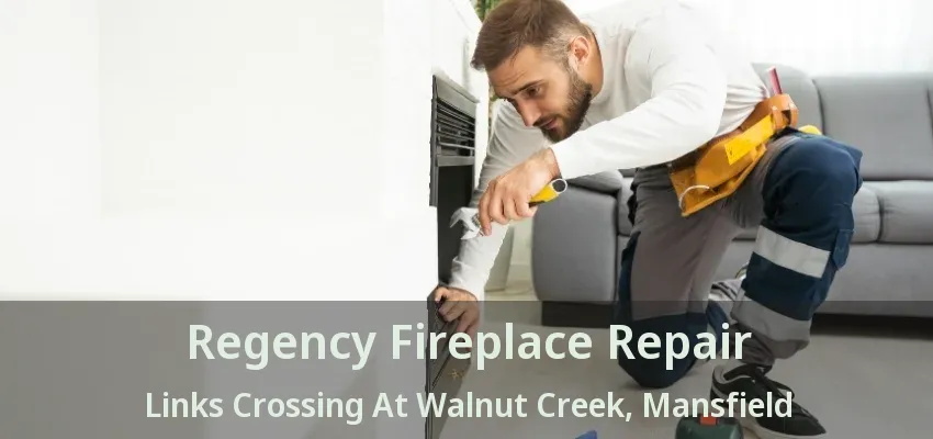 Regency Fireplace Repair Links Crossing At Walnut Creek, Mansfield - TX