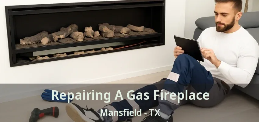 Repairing A Gas Fireplace Mansfield - TX