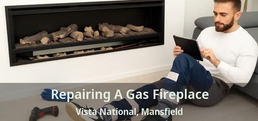 Repairing A Gas Fireplace Vista National, Mansfield - TX