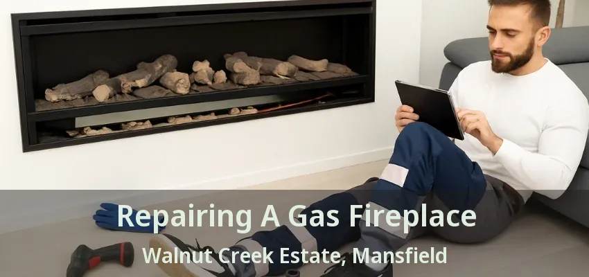 Repairing A Gas Fireplace Walnut Creek Estate, Mansfield - TX