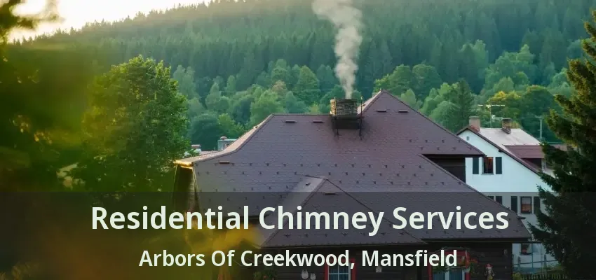 Residential Chimney Services Arbors Of Creekwood, Mansfield - TX