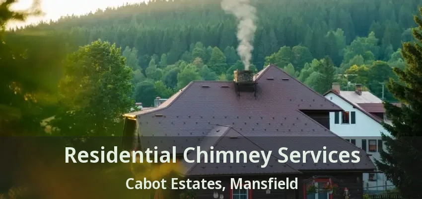 Residential Chimney Services Cabot Estates, Mansfield - TX