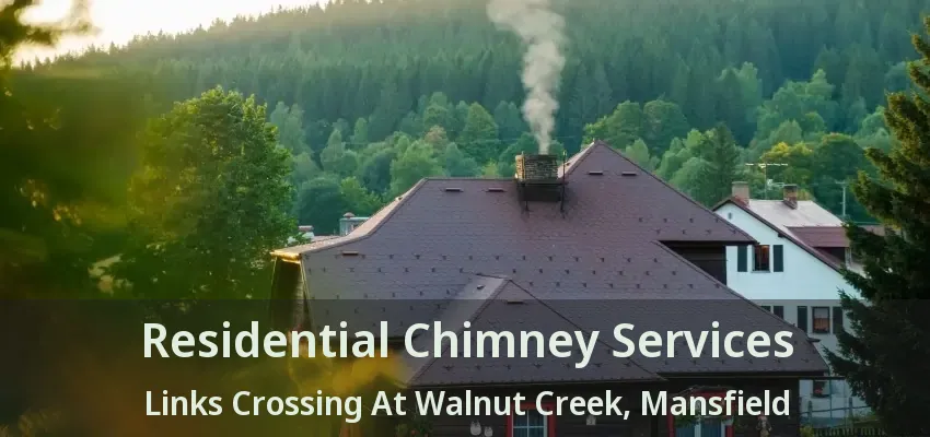 Residential Chimney Services Links Crossing At Walnut Creek, Mansfield - TX