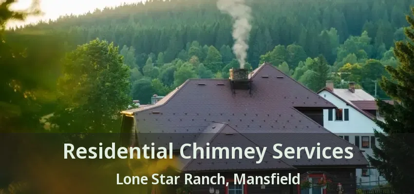 Residential Chimney Services Lone Star Ranch, Mansfield - TX