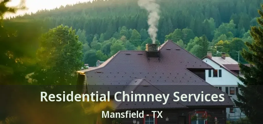 Residential Chimney Services Mansfield - TX