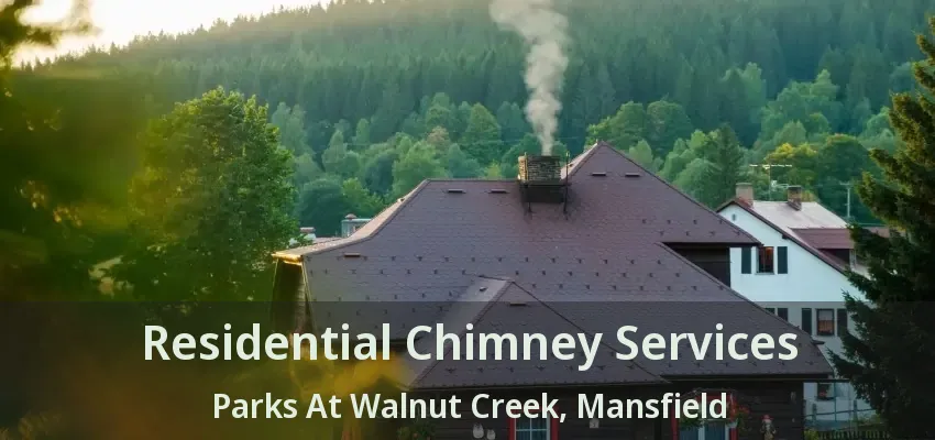 Residential Chimney Services Parks At Walnut Creek, Mansfield - TX
