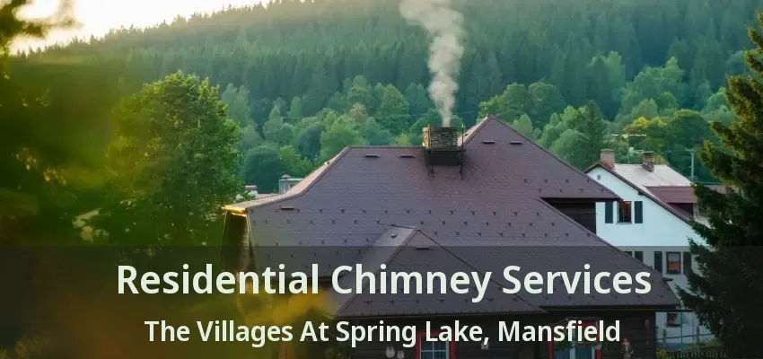 Residential Chimney Services The Villages At Spring Lake, Mansfield - TX