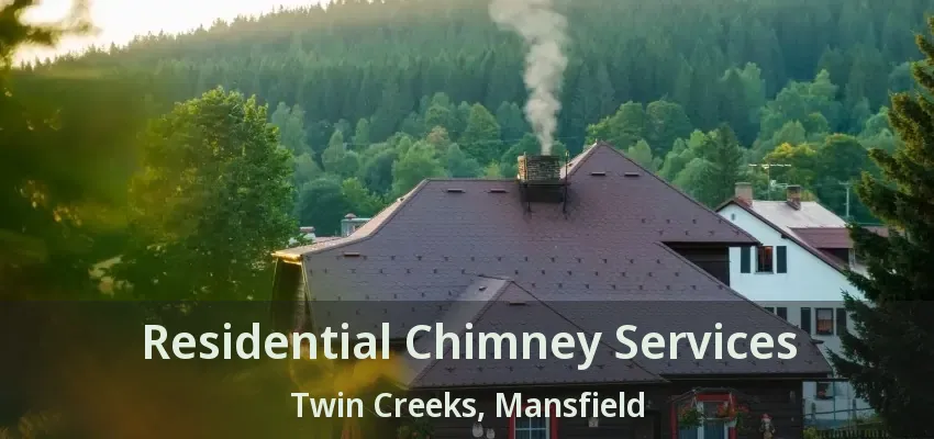 Residential Chimney Services Twin Creeks, Mansfield - TX