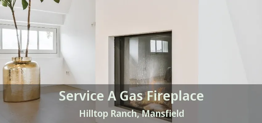 Service A Gas Fireplace Hilltop Ranch, Mansfield - TX