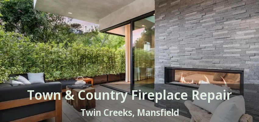 Town & Country Fireplace Repair Twin Creeks, Mansfield - TX