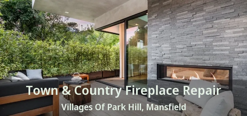 Town & Country Fireplace Repair Villages Of Park Hill, Mansfield - TX