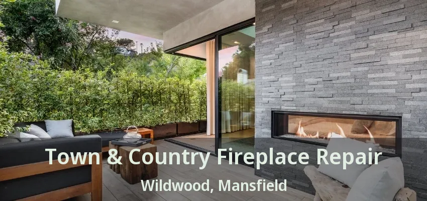 Town & Country Fireplace Repair Wildwood, Mansfield - TX