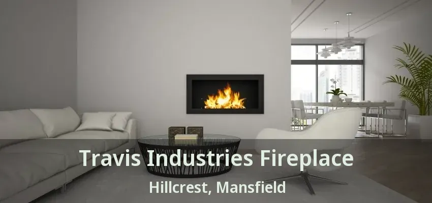 Travis Industries Fireplace Hillcrest, Mansfield - TX
