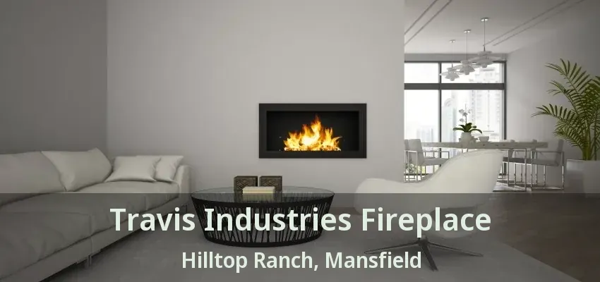 Travis Industries Fireplace Hilltop Ranch, Mansfield - TX