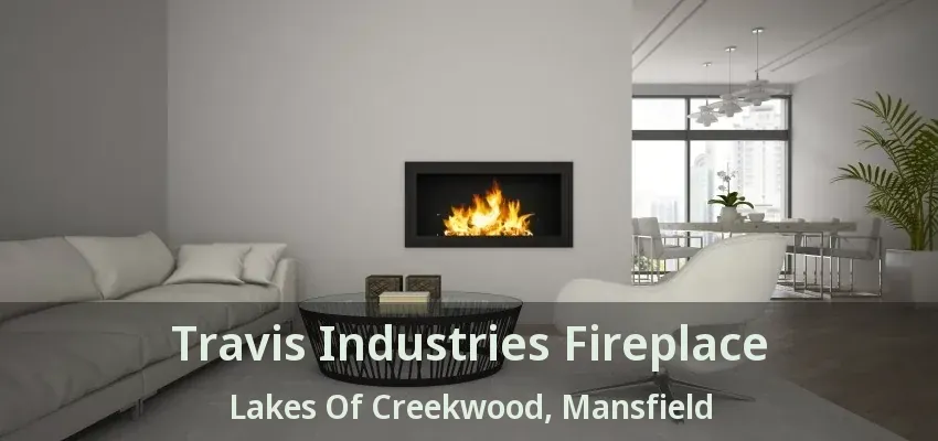 Travis Industries Fireplace Lakes Of Creekwood, Mansfield - TX