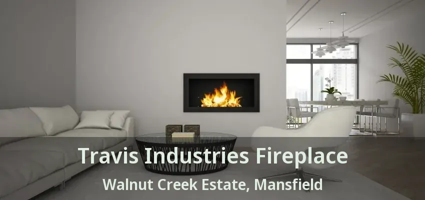 Travis Industries Fireplace Walnut Creek Estate, Mansfield - TX